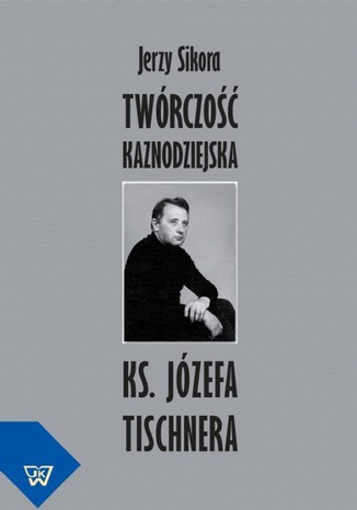Okładka książki/ebooka Twórczość kaznodziejska ks. Józefa Tischnera