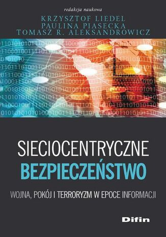 Okładka książki/ebooka Sieciocentryczne bezpieczeństwo. Wojna, pokój i terroryzm w epoce informacji