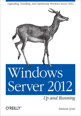 Okładka książki/ebooka Windows Server 2012: Up and Running. Upgrading, Installing, and Optimizing Windows Server 2012