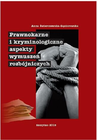 Okładka książki/ebooka Prawnokarne i kryminologiczne aspekty wymuszeń rozbójniczych