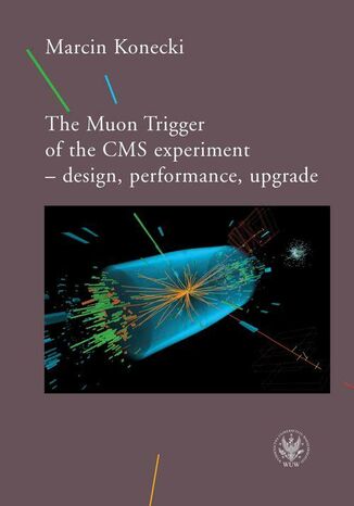Okładka książki/ebooka The Muon Trigger of the CMS experiment - design, performance, upgrade