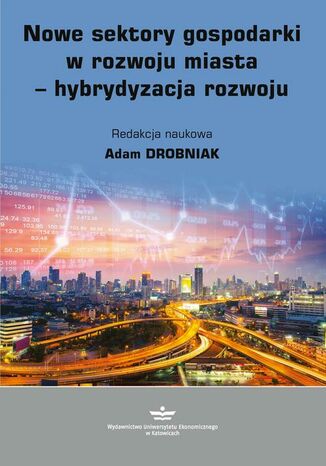 Okładka książki/ebooka Nowe sektory gospodarki w rozwoju miasta - hybrydyzacja rozwoju