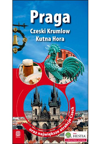 Okładka książki Praga, Czeski Krumlow, Kutna Hora oraz największe atrakcje Czech. Wydanie 1