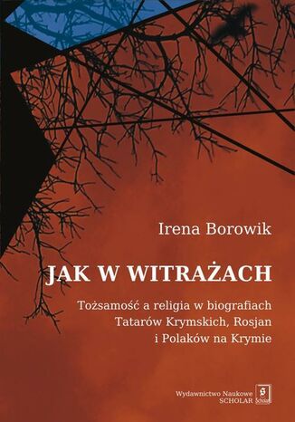 Okładka książki/ebooka Jak w witrażach. Tożsamość a religia w biografiach Tatarów Krymskich, Rosjan i Polaków na Krymie. Tożamość a religia w biografiach Tatarów Krymskich, Rosjan i Polaków na Krymie