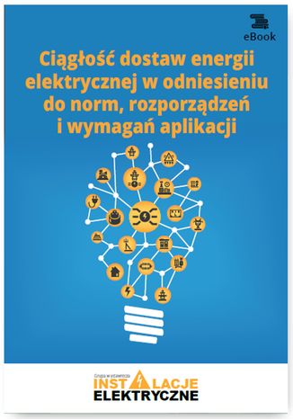 Okładka książki/ebooka Ciągłość dostaw energii elektrycznej w odniesieniu do norm, rozporządzeń i wymagań aplikacji