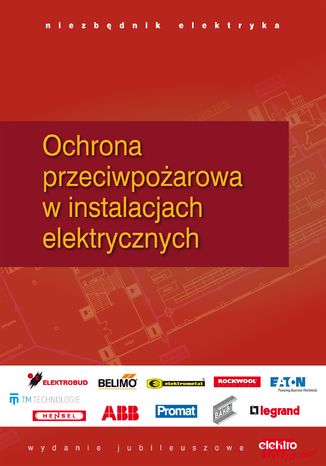 Okładka książki/ebooka Ochrona przeciwpożarowa i przeciwporażeniowa w instalacjach elektrycznych. Niezbędnik elektryka