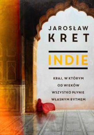 Okładka książki/ebooka Indie Kraj w którym od wieków wszystko płynie własnym rytmem