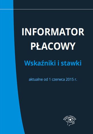 Okładka książki/ebooka Informator płacowy. Wskaźniki i stawki aktualne od 1 czerwca 2015 r