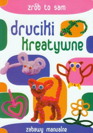 Okładka książki/ebooka Druciki kreatywne. Zrób to sam. Zabawy manualne