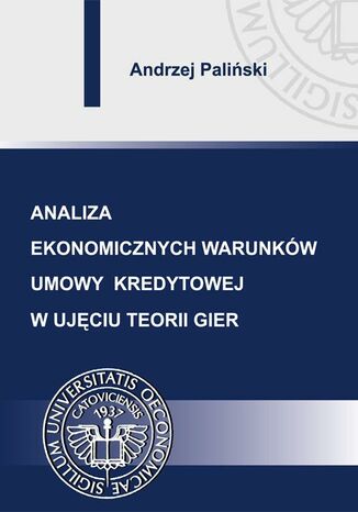 Okładka książki/ebooka Analiza ekonomicznych warunków umowy kredytowej w ujęciu teorii gier