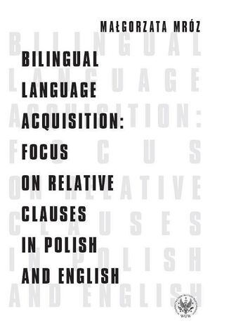 Okładka książki/ebooka Bilingual Language Acquisition : Focus on Relative Clauses in Polish and English