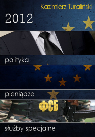Okładka książki/ebooka 2012: Polityka, pieniądze, służby specjalne