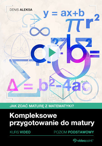 Okładka książki/ebooka Jak zdać maturę z matematyki? Kurs video. Kompleksowe przygotowanie do matury. Poziom podstawowy