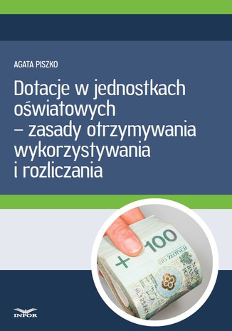 Okładka książki/ebooka Dotacje w jednostkach oświatowych - zasady otrzymywania, wykorzystywania i rozliczania