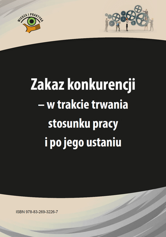 Okładka książki/ebooka Zakaz konkurencji - w trakcie trwania stosunku pracy i po jego ustaniu
