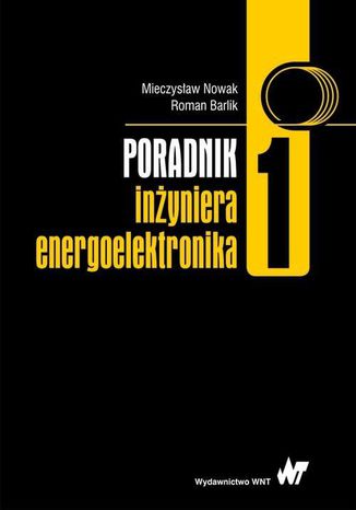 Okładka książki/ebooka Poradnik inżyniera energoelektronika. Tom 1
