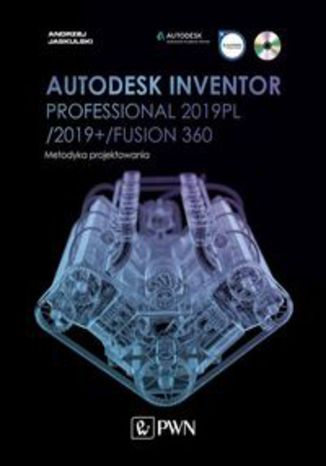 Okładka książki/ebooka Autodesk Inventor Professional 2019PL / 2019+ / Fusion 360. Metodyka projektowania (+ płyta CD)