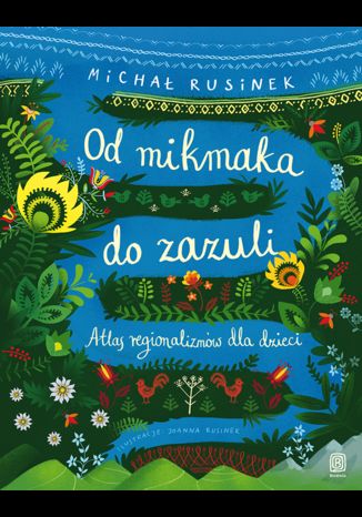 Okładka książki/ebooka Od mikmaka do zazuli. Atlas regionalizmów dla dzieci