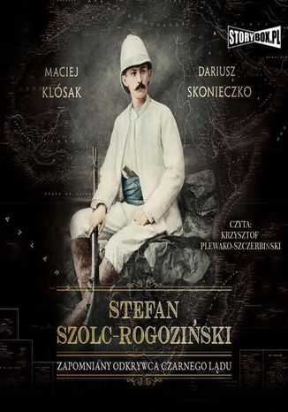 Okładka książki/ebooka Stefan Szolc-Rogoziński. Zapomniany odkrywca Czarnego Lądu