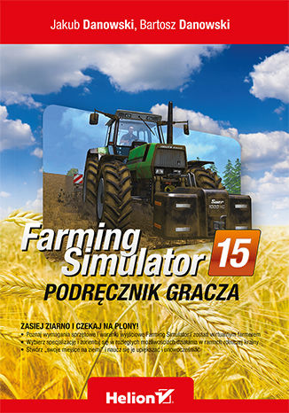 Farming Simulator. Podręcznik gracza Jakub Danowski, Bartosz Danowski - okładka książki