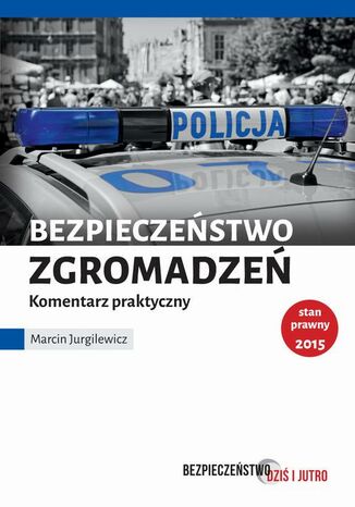 Okładka książki/ebooka Bezpieczeństwo zgromadzeń. Komentarz praktyczny