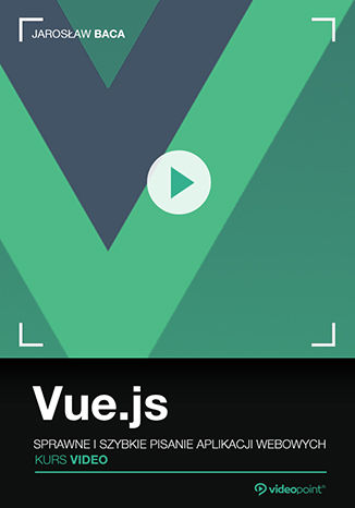 Okładka książki/ebooka Vue.js. Kurs video. Sprawne i szybkie pisanie aplikacji webowych