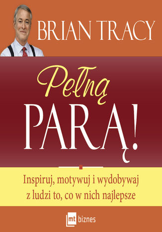 Okładka książki/ebooka Pełną parą! Inspiruj, motywuj i wydobywaj z ludzi to, co w nich najlepsze