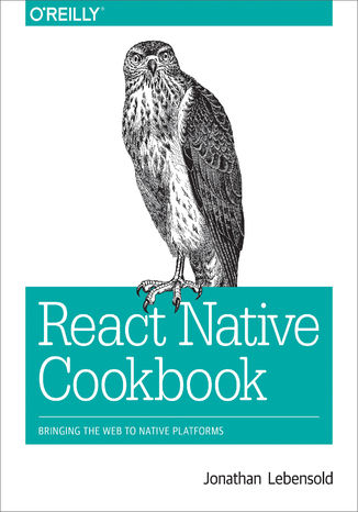 Okładka książki/ebooka React Native Cookbook. Bringing the Web to Native Platforms