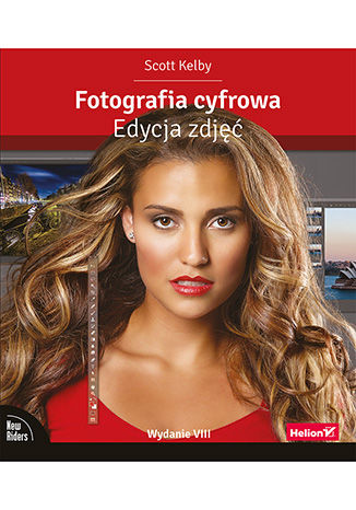 Fotografia cyfrowa. Edycja zdjęć. Wydanie VIII