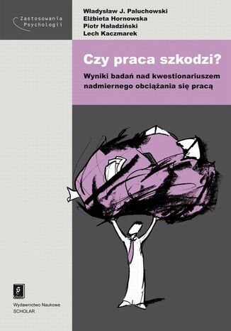 Okładka książki/ebooka Czy praca szkodzi? Wyniki badań nad kwestionariuszem nadmiernego obciążania się pracą