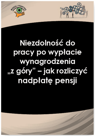 Okładka książki/ebooka Niezdolność do pracy po wypłacie wynagrodzenia z góry - jak rozliczyć nadpłatę pensji