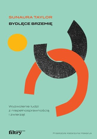Okładka: Bydlęce brzemię. Wyzwolenie ludzi z niepełnosprawnością i zwierząt