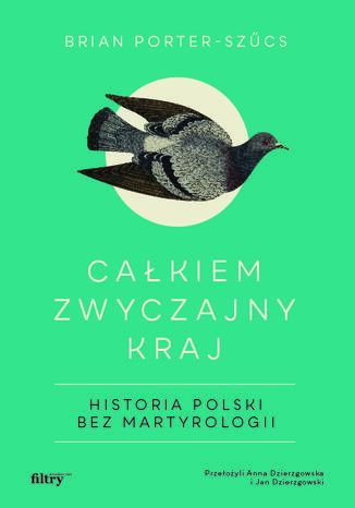 Okładka: Całkiem zwyczajny kraj. Historia Polski bez martyrologii. MK