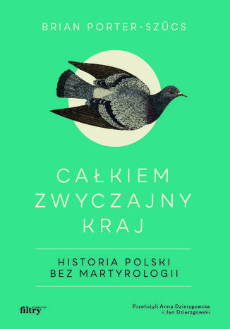 Cakiem zwyczajny kraj. Historia Polski bez martyrologii. MK Brian Porter-Szcs - okadka ksiki