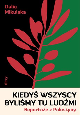 Okładka: Kiedyś wszyscy byliśmy tu ludźmi. Reportaże z Palestyny