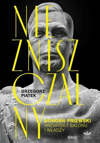 Okładka: Niezniszczalny. Bohdan Pniewski. Architekt salonu i władzy