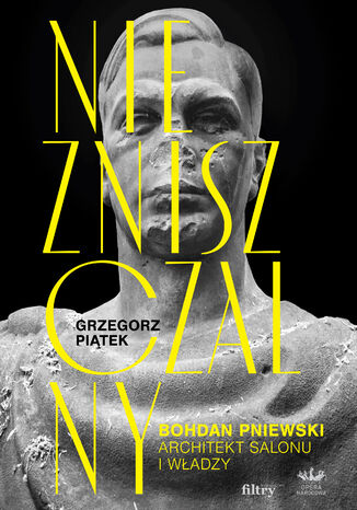 Okładka: Niezniszczalny. Bohdan Pniewski. Architekt salonu i władzy. MK