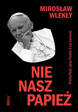 Nie nasz papież. Pontyfikat Jana Pawła II na świecie Mirosław Wlekły - okładka audiobooka MP3