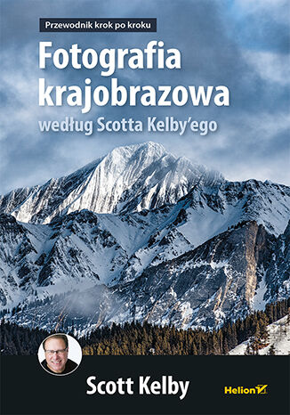 Okładka: Fotografia krajobrazowa według Scotta Kelby'ego. Przewodnik krok po kroku