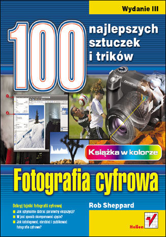 Okładka:Fotografia cyfrowa. 100 najlepszych sztuczek i trików. Wydanie III 