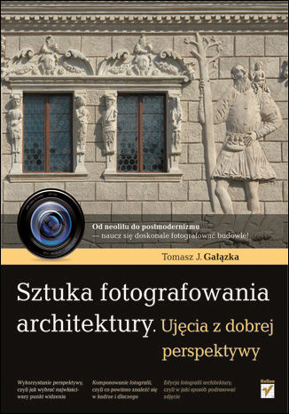 Sztuka fotografowania architektury. Ujęcia z dobrej perspektywy Tomasz Gałązka - okładka książki