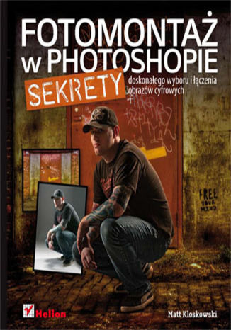 Okładka: Fotomontaż w Photoshopie. Sekrety doskonałego wyboru i łączenia obrazów cyfrowych
