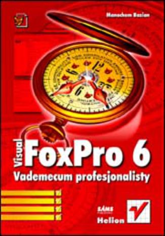 Visual FoxPro 6. Vademecum profesjonalisty Manachem Bazian - okładka książki