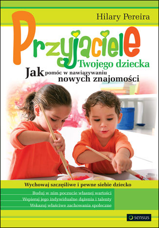 Okładka: Przyjaciele Twojego dziecka. Jak pomóc w nawiązywaniu nowych znajomości