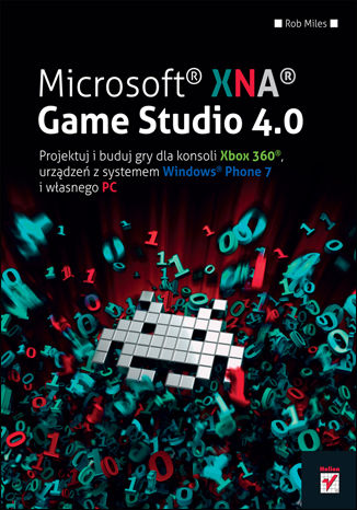 Okładka:Microsoft XNA Game Studio 4.0. Projektuj i buduj własne gry dla konsoli Xbox 360, urządzeń z systemem Windows Phone 7 i własnego PC 