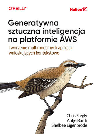 Generatywna sztuczna inteligencja na platformie AWS. Tworzenie multimodalnych aplikacji wnioskujących kontekstowo