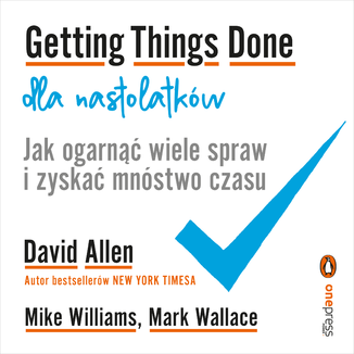 Okładka książki Getting Things Done dla nastolatków. Jak ogarnąć wiele spraw i zyskać mnóstwo czasu