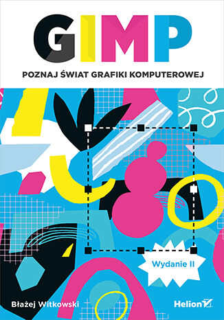 Okładka:GIMP. Poznaj świat grafiki komputerowej. Wydanie II 