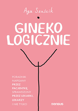 GinekoLOGICZNIE. Poradnik napisany przez pacjentk�, sprawdzony przez lekarki, lekarzy i nie tylko Aga Szu�cik - ok�adka audiobooka MP3