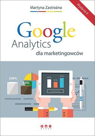 Google Analytics dla marketingowców. Wydanie II Martyna Zastrożna - okładka książki